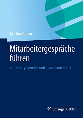 Mitarbeitergespräche führen: situativ, typgerecht und lösungsorientiert