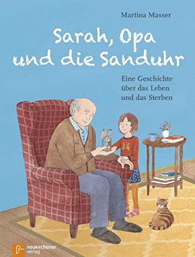 Sarah, Opa und die Sanduhr: Eine Geschichte über das Leben und das Sterben