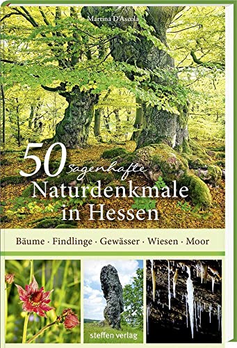 50 sagenhafte Naturdenkmale in Hessen: Bäume, Felsen, Moore, Wiesen, Gewässer von Steffen Verlag