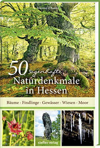 50 sagenhafte Naturdenkmale in Hessen: Bäume, Felsen, Moore, Wiesen, Gewässer von Steffen Verlag