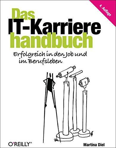 Das IT-Karrierehandbuch: Erfolgreich in den Job und im Berufsleben