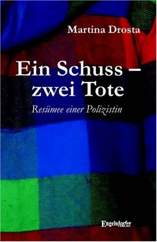 Ein Schuss zwei Tote. Resümee einer Polizistin von Engelsdorfer Verlag