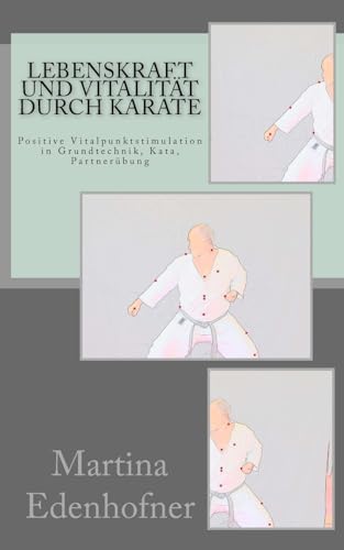 Lebenskraft und Vitalität durch Karate von Createspace Independent Publishing Platform