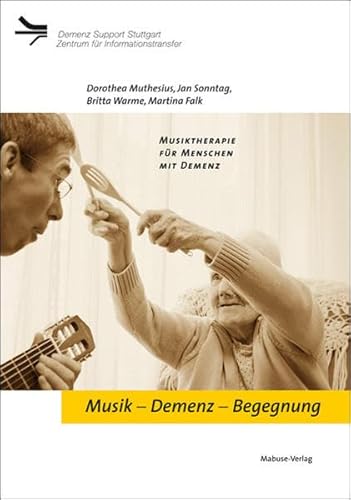 Musik - Demenz - Begegnung: Musiktherapie für Menschen mit Demenz (Demenz Support Stuttgart) von Mabuse-Verlag GmbH