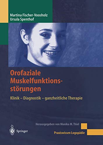 Orofaziale Muskelfunktionsstörungen: Klinik - Diagnostik - Ganzheitliche Therapie (Praxiswissen Logopädie) (German Edition)