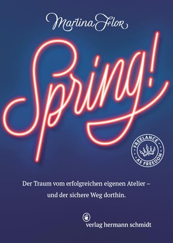 Spring!: Der Traum vom erfolgreichen eigenen Atelier _ und der sichere Weg dorthin von Schmidt Hermann Verlag