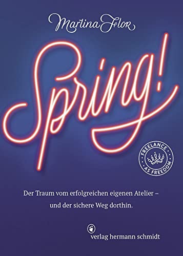 Spring!: Der Traum vom erfolgreichen eigenen Atelier _ und der sichere Weg dorthin von Schmidt Hermann Verlag