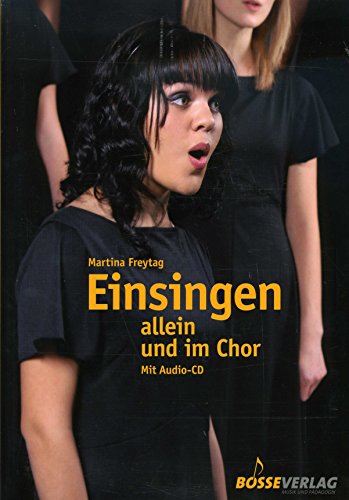 Einsingen allein und im Chor: Mit Übungen aus der Atemtherapie, der Kinesiologie, dem Yoga und Chi Gong, 40 Übungen zu Fragen des Einsingens und der Stimmbildung: Mit 40 Gesangsübungen von Bärenreiter