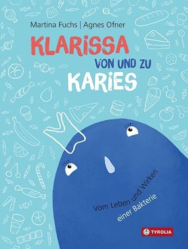 Klarissa von und zu Karies: Vom Leben und Wirken einer Bakterie. Allerlei Wissenswertes über Zähneputzen, Zahnbürste, Zahnpasta und Zahnschmerzen; vom Kariesbakterium selbst erzählt