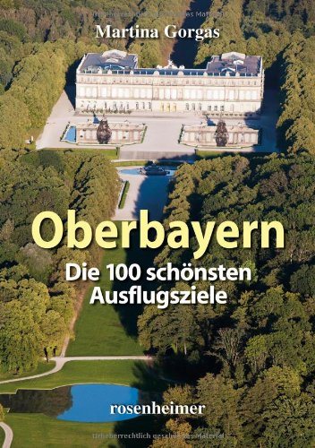 Oberbayern - Die 100 schönsten Ausflugsziele von Rosenheimer Verlagshaus