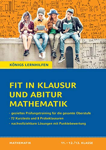 Fit in Klausur und Abitur – Mathematik 11.-12./13. Klasse: 72 Kurztests und 8 Übungsklausuren (Königs Lernhilfen)