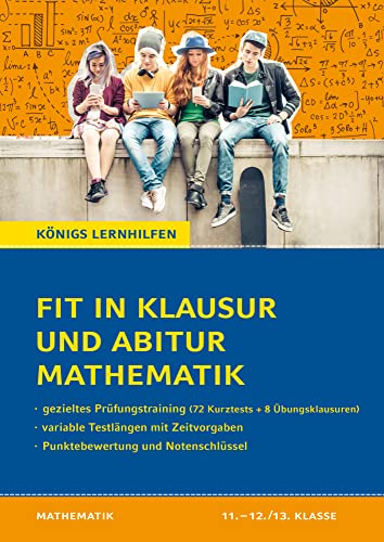 Fit in Klausur und Abitur – Mathematik 11.-12./13. Klasse: 72 Kurztests und 8 Übungsklausuren (Königs Lernhilfen)