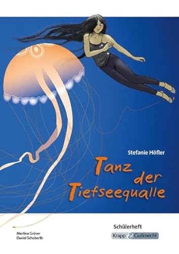 Tanz der Tiefseequalle – Stefanie Höfler – Schülerarbeitsheft: Arbeitsheft, Lernmittel, Interpretation, Materialien, Heft: Arbeitsheft, Lernmittel, ... (Literatur im Unterricht: Sekundarstufe I) von Krapp&Gutknecht Verlag