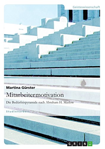 Mitarbeitermotivation. Die Bedürfnispyramide nach Abraham H. Maslow von GRIN Verlag