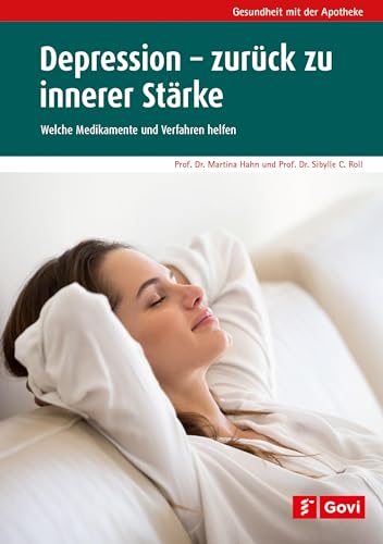 Depression - zurück zu innerer Stärke: Welche Medikamente und Verfahren helfen (Gesundheit mit der Apotheke)