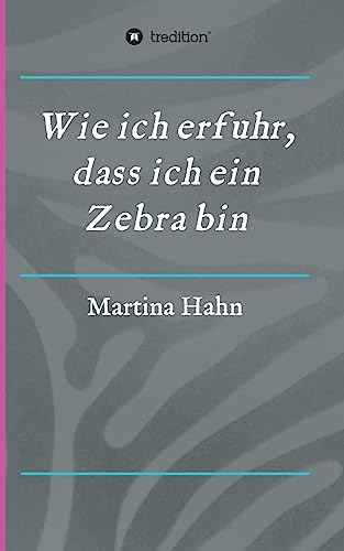 Wie ich erfuhr, dass ich ein Zebra bin von tredition