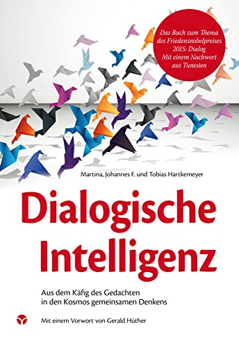 Dialogische Intelligenz: Aus dem Käfig des Gedachten in den Kosmos des gemeinsamen Denkens. Mit einem Vorwort von Gerald Hüther.: Aus dem Käfig des Gedachten in den Kosmos des Denkens von Info 3 Verlag