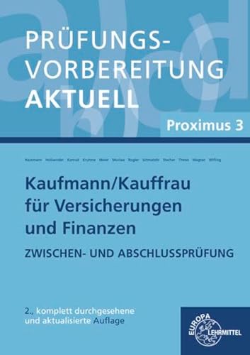 Prüfungsvorbereitung aktuell - Kaufmann/-frau für Versicherungen und Finanzen: Proximus 3 Zwischen- und Abschlussprüfung Prüfungsvorbereitung aktuell - Kaufmann/-frau für Versicherungen und Finanzen: Proximus 3 Zwischen- und Abschlussprüfung