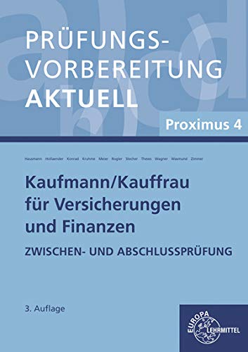 Prüfungsvorbereitung aktuell - Kaufmann/-frau für Versicherungen und Finanzen: Proximus 4 Zwischen- und Abschlussprüfung von Europa Lehrmittel Verlag
