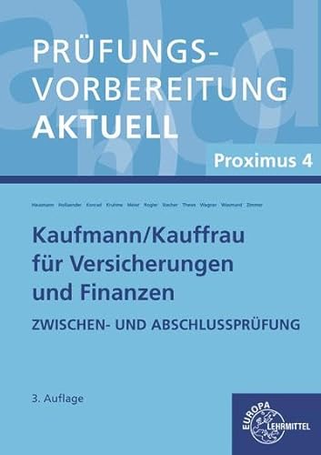 Prüfungsvorbereitung aktuell - Kaufmann/-frau für Versicherungen und Finanzen: Proximus 4 Zwischen- und Abschlussprüfung von Europa Lehrmittel Verlag