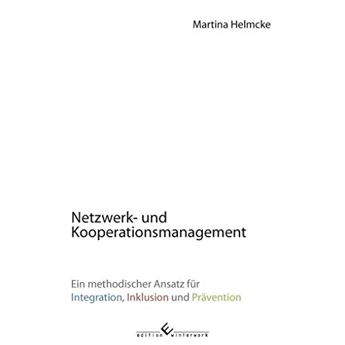 Netzwerk- und Kooperationsmanagement: Ein methodischer Ansatz für Integration, Inklusion und Prävention von Winterwork