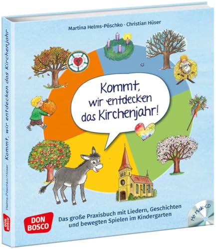 Kommt, wir entdecken das Kirchenjahr, m. Audio-CD: Das große Praxisbuch mit Liedern, Geschichten und bewegten Spielen im Kindergarten von Don Bosco