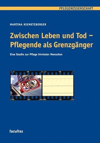 Zwischen Leben und Tod - Pflegende als Grenzgänger: Eine Studie zur Pflege hirntoter Menschen (Pflegewissenschaft)