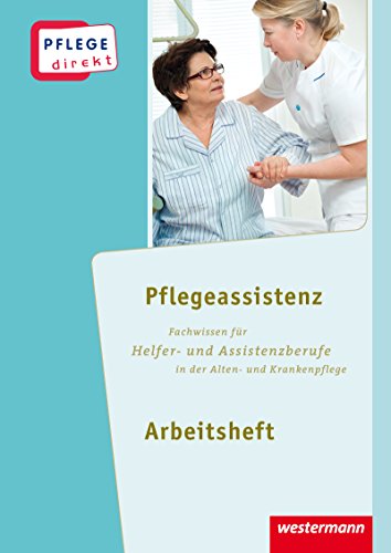 Pflege direkt: Pflegeassistenz: Fachwissen für Helfer- und Assistenzberufe in der Alten- und Krankenpflege, Arbeitsheft, 1. Auflage, 2015 von Westermann Schulbuch