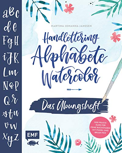 Handlettering Alphabete Watercolor – Das Übungsheft: Der Praxis-Kurs für feine Buchstaben mit Pinsel und Brush Pen