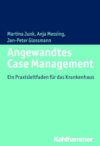 Angewandtes Case Management: Ein Praxisleitfaden für das Krankenhaus