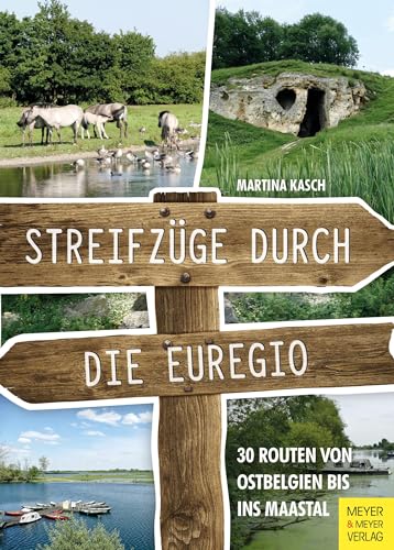 Streifzüge durch die Euregio: 30 Routen von Ostbelgien bis ins Maastal Streifzüge durch die Euregio: 30 Routen von Ostbelgien bis ins Maastal