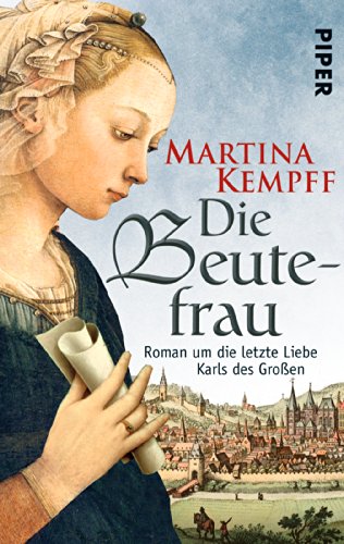 Die Beutefrau: Roman um die letzte Liebe Karls des Großen (Karolinger Frauen)