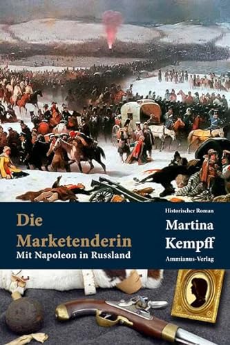 Die Marketenderin: Mit Napoleon in Russland: Mit Napoleon in Russland. Historischer Roman