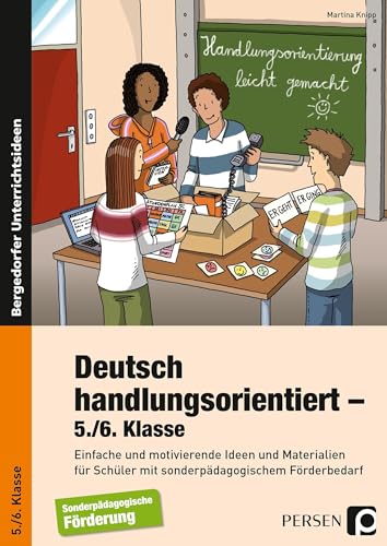 Deutsch handlungsorientiert - 5./6. Klasse: Einfache und motivierende Ideen und Materialien für Schüler mit sonderpädagogischem Förderbedarf (Handlungsorientierung leicht gemacht)