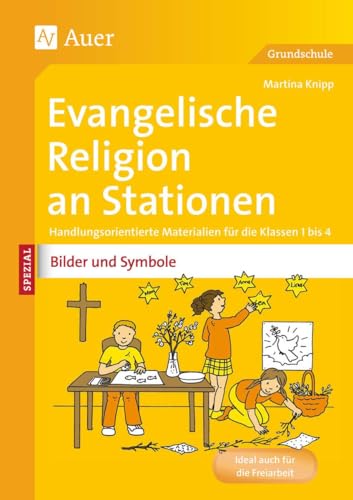 Ev. Religion an Stationen Spezial Bilder & Symbole: Handlungsorientierte Materialien für die Klassen 1 bis 4 (Stationentraining Grundschule Evang. Religion) von Auer Verlag i.d.AAP LW