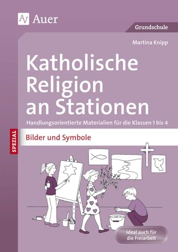 Katholische Religion an Stationen Bilder & Symbole: Handlungsorientierte Materialien für die Klassen 1 bis 4 (Stationentraining Grundschule Katholische Religion)