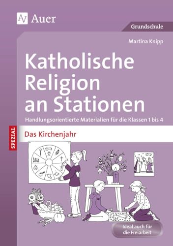 Katholische Religion an Stationen Das Kirchenjahr: Handlungsorientierte Materialien für die Klassen 1 bis 4 (Stationentraining Grundschule Katholische Religion)