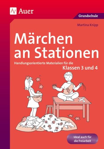 Märchen an Stationen Klasse 3/4: Handlungsorientierte Materialien für die Klassen 3 und 4 (Stationentraining Grundschule Deutsch)