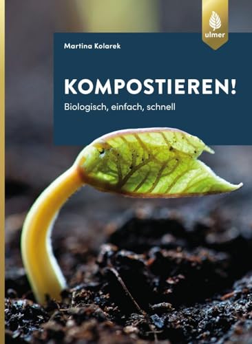 Kompostieren!: Biologisch, einfach, schnell von Ulmer Eugen Verlag