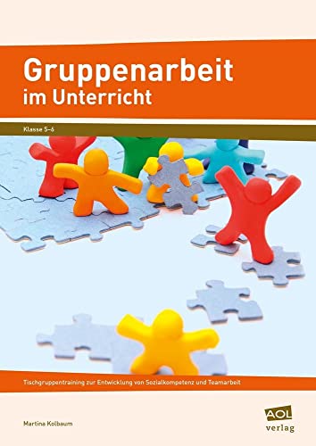 Gruppenarbeit im Unterricht: Tischgruppentraining zur Entwicklung von Sozialkompetenz und Teamarbeit (5. und 6. Klasse)