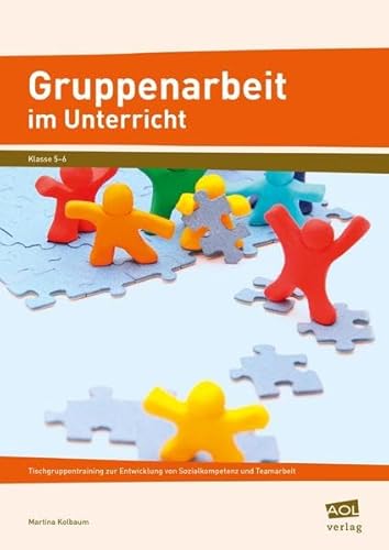Gruppenarbeit im Unterricht: Tischgruppentraining zur Entwicklung von Sozialkompetenz und Teamarbeit (5. und 6. Klasse)