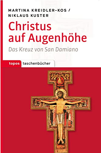 Christus auf Augenhöhe: Das Kreuz von San Damiano (Topos Taschenbücher)