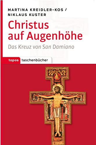 Christus auf Augenhöhe: Das Kreuz von San Damiano (Topos Taschenbücher) von Topos, Verlagsgem.