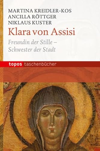 Klara von Assisi: Freundin der Stille - Schwester der Stadt (Topos Taschenbücher) von Topos, Verlagsgem.