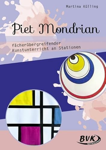 Piet Mondrian – fächerübergreifender Kunstunterricht an Stationen: 3. bis 5. Klasse