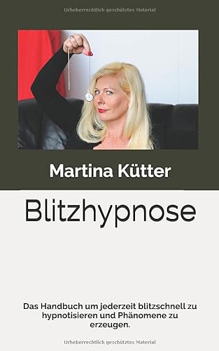 Blitzhypnose: Das Handbuch um jederzeit blitzschnell zu hypnotisieren und Phänomene zu erzeugen.