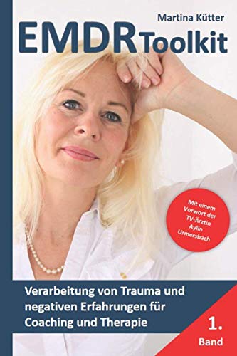 EMDR Toolkit: Verarbeitung von Trauma und negativen Erfahrungen für Coaching und Therapie (Band, Band 1) von Independently published