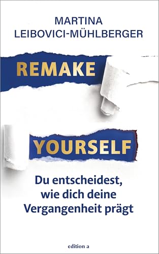 Remake Yourself: Du entscheidest, wie dich deine Vergangenheit prägt: Das Arbeitsbuch, mit dem du die Geschichte deines Lebens neu erzählst von edition a