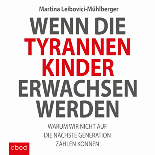 Wenn die Tyrannenkinder erwachsen werden: Warum wir nicht auf die nächste Generation zählen können von Audible Studios on Brilliance