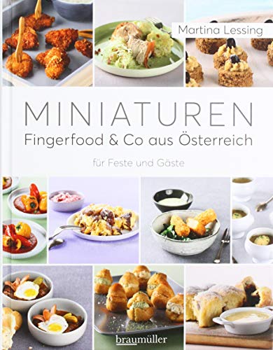 Miniaturen - Fingerfood & Co aus Österreich: für Feste und Gäste von Braumller GmbH